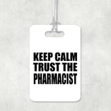 Keep Calm and Trust The Pharmacist - Luggage Bag Tag
