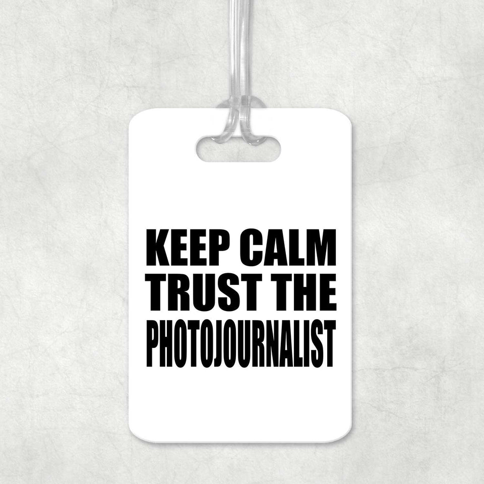 Keep Calm and Trust The Photojournalist - Luggage Bag Tag