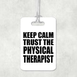 Keep Calm and Trust The Physical Therapist - Luggage Bag Tag