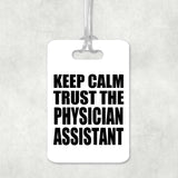 Keep Calm and Trust The Physician Assistant - Luggage Bag Tag