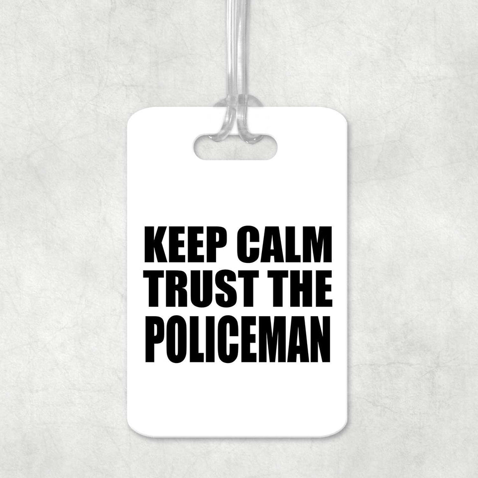 Keep Calm and Trust The Policeman - Luggage Bag Tag