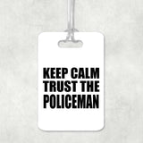 Keep Calm and Trust The Policeman - Luggage Bag Tag