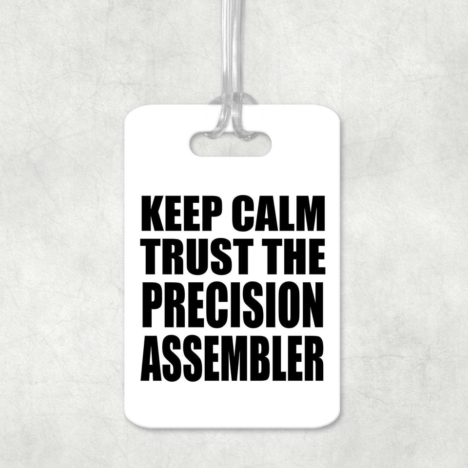 Keep Calm and Trust The Precision Assembler - Luggage Bag Tag