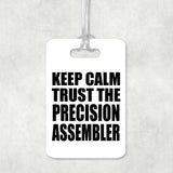Keep Calm and Trust The Precision Assembler - Luggage Bag Tag