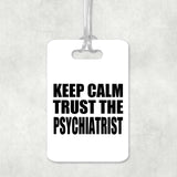 Keep Calm and Trust The Psychiatrist - Luggage Bag Tag