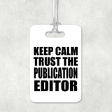 Keep Calm and Trust The Publication Editor - Luggage Bag Tag