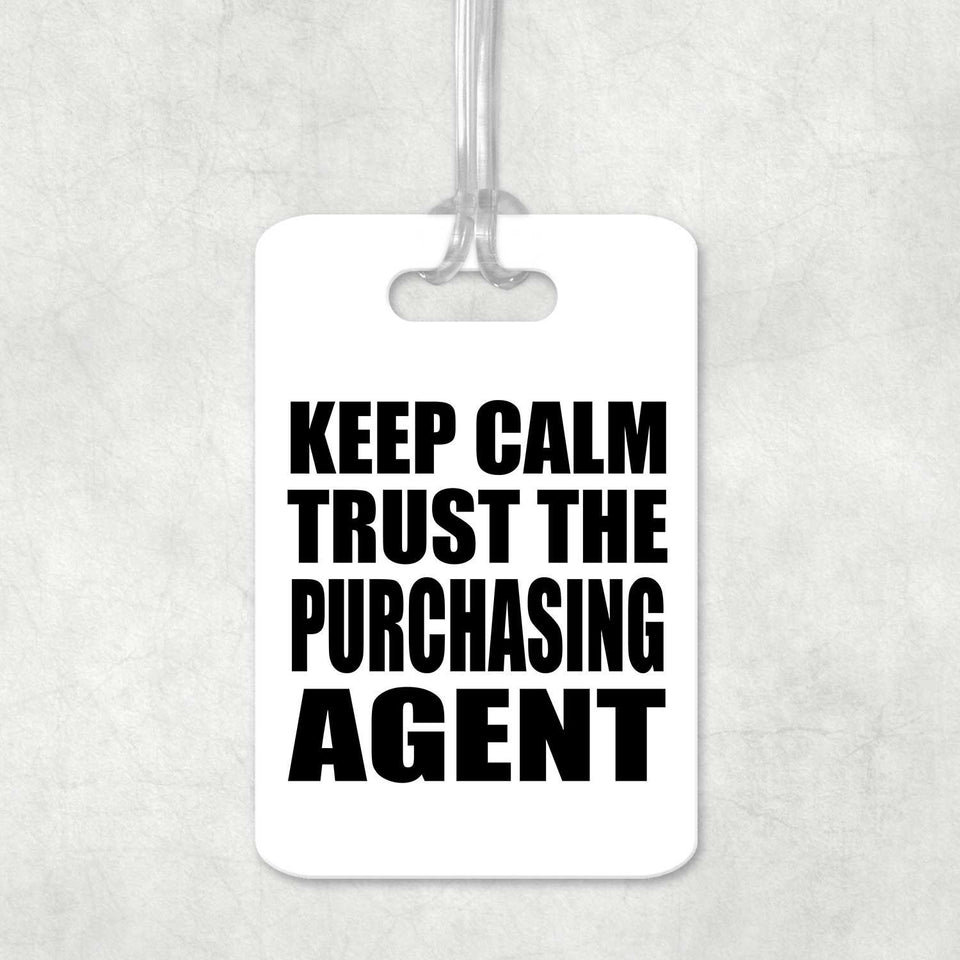 Keep Calm and Trust The Purchasing Agent - Luggage Bag Tag