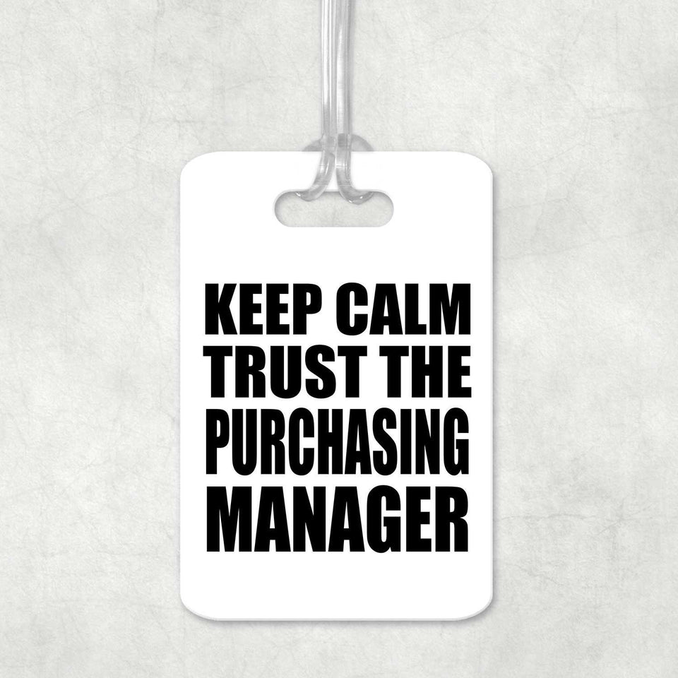 Keep Calm and Trust The Purchasing Manager - Luggage Bag Tag