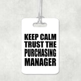 Keep Calm and Trust The Purchasing Manager - Luggage Bag Tag