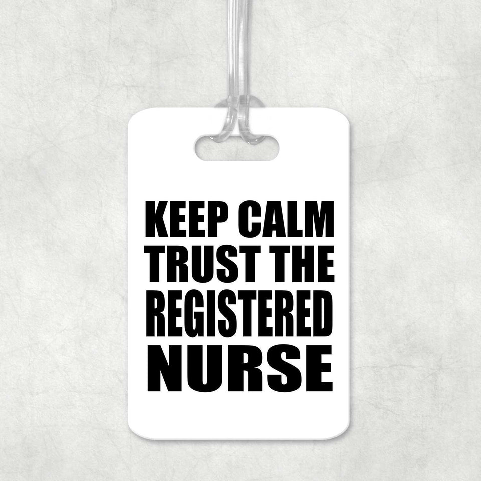 Keep Calm and Trust The Registered Nurse - Luggage Bag Tag