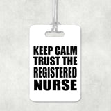 Keep Calm and Trust The Registered Nurse - Luggage Bag Tag