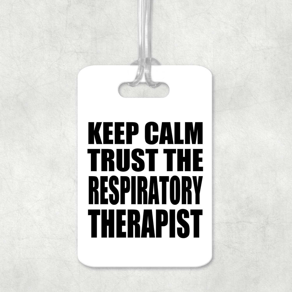 Keep Calm and Trust The Respiratory Therapist - Luggage Bag Tag