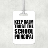 Keep Calm and Trust The School Principal - Luggage Bag Tag