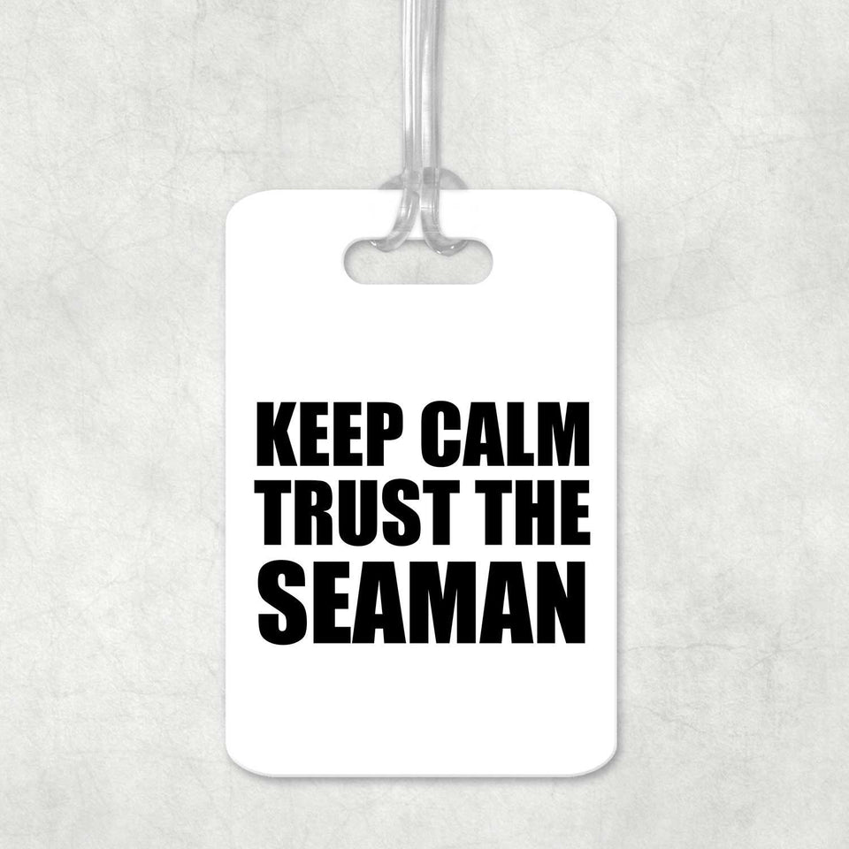 Keep Calm and Trust The Seaman - Luggage Bag Tag