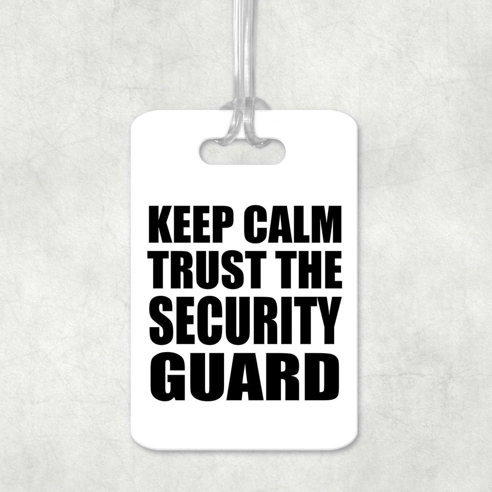 Keep Calm and Trust The Security Guard - Luggage Bag Tag