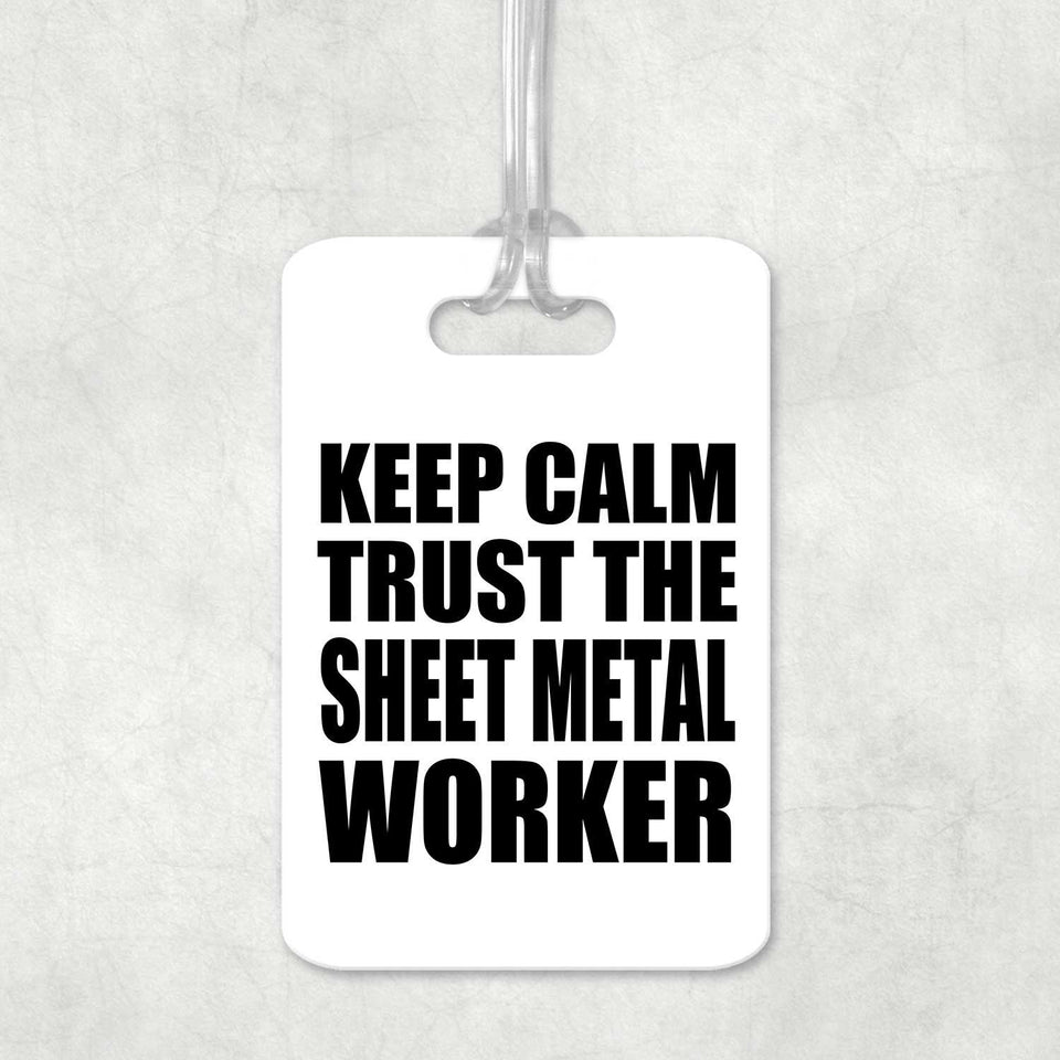 Keep Calm and Trust The Sheet Metal Worker - Luggage Bag Tag