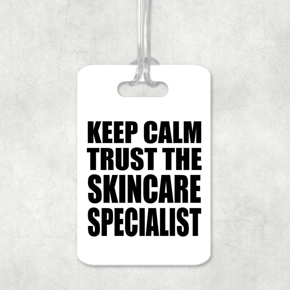 Keep Calm and Trust The Skincare Specialist - Luggage Bag Tag
