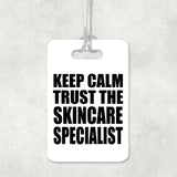 Keep Calm and Trust The Skincare Specialist - Luggage Bag Tag