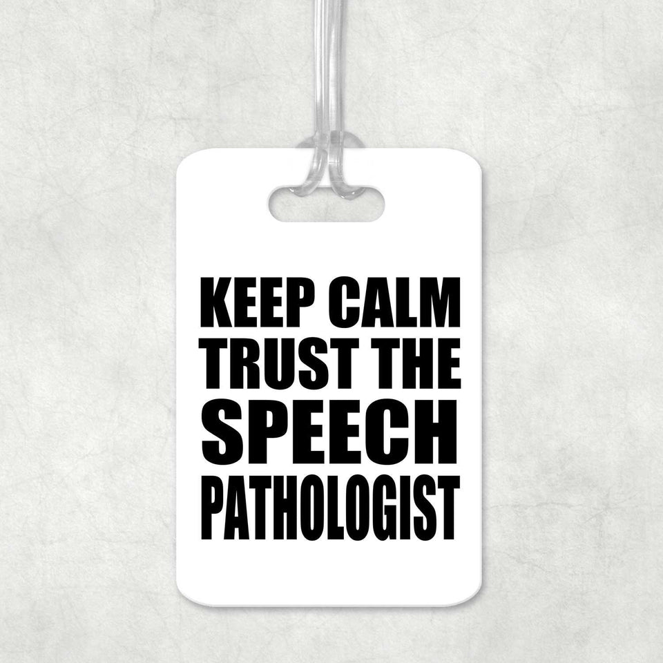 Keep Calm and Trust The Speech Pathologist - Luggage Bag Tag