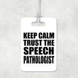 Keep Calm and Trust The Speech Pathologist - Luggage Bag Tag