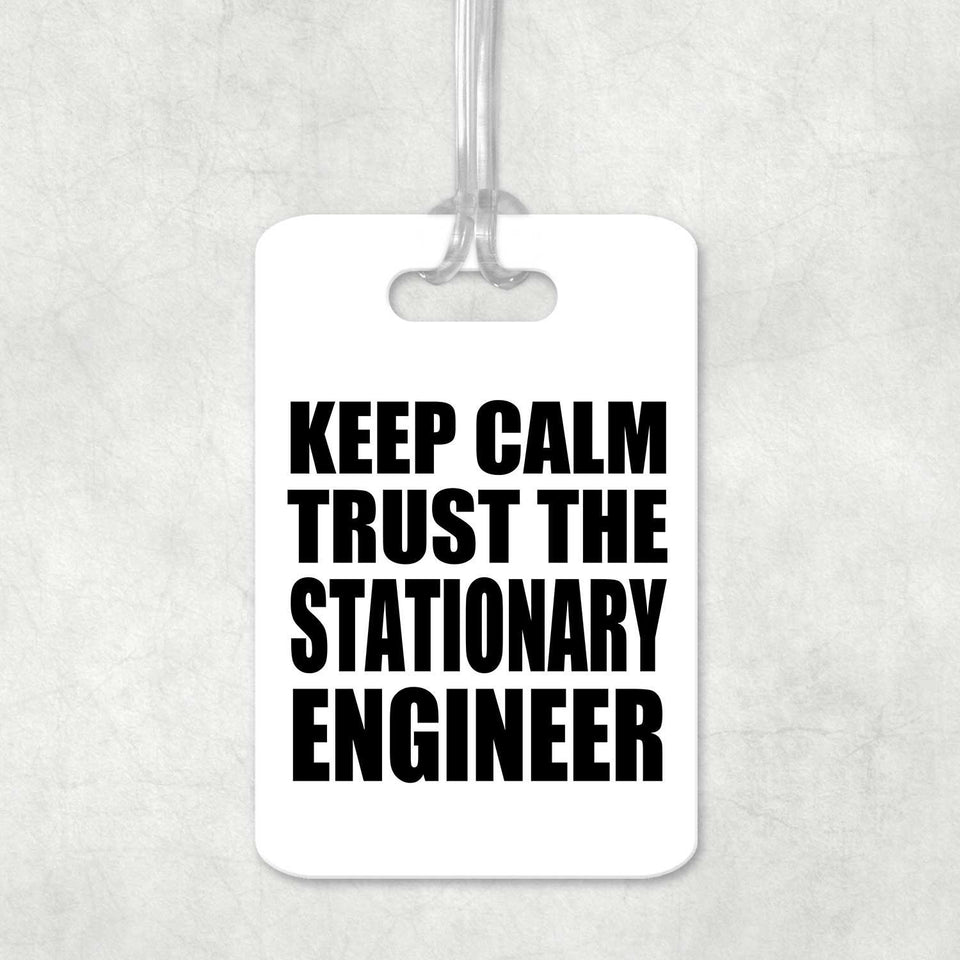 Keep Calm and Trust The Stationary Engineer - Luggage Bag Tag