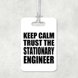 Keep Calm and Trust The Stationary Engineer - Luggage Bag Tag