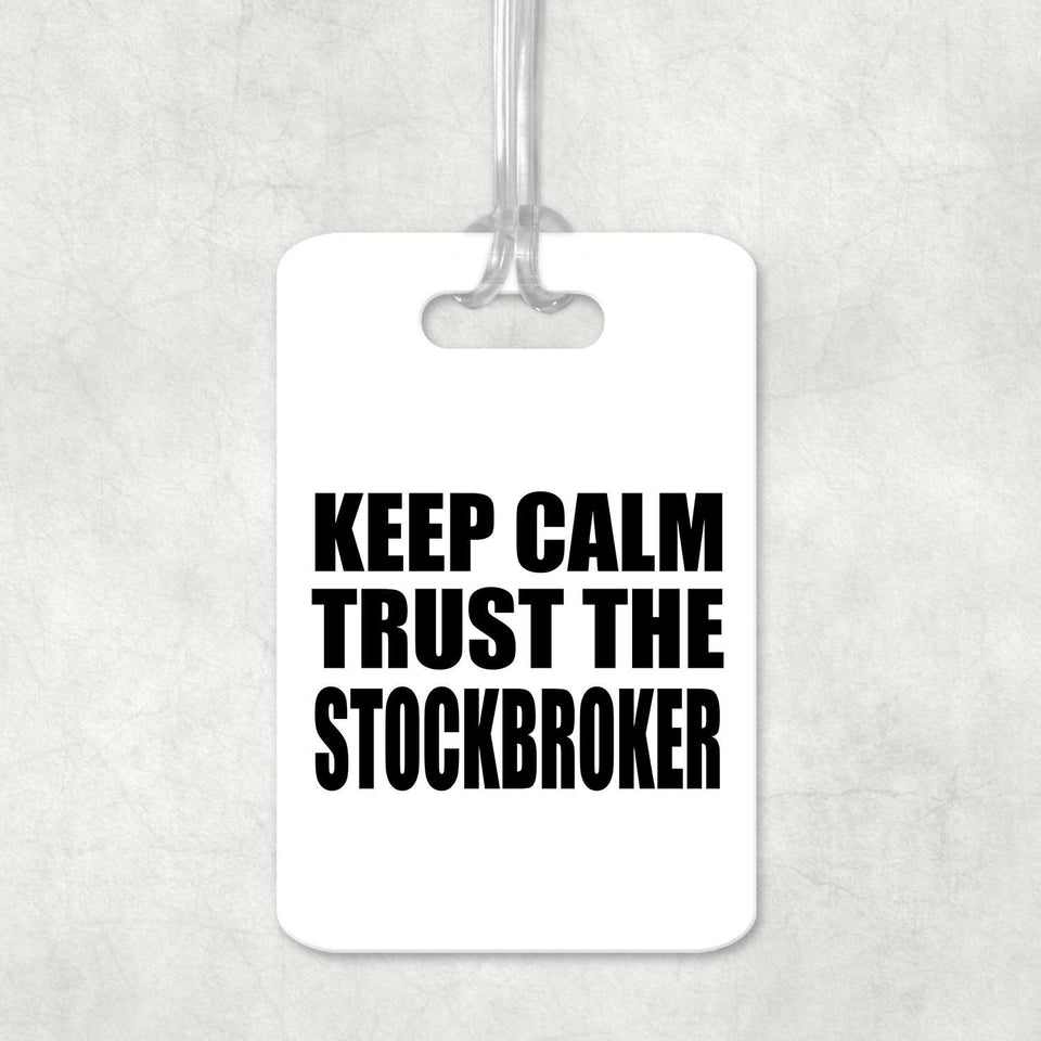 Keep Calm and Trust The Stockbroker - Luggage Bag Tag