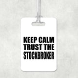 Keep Calm and Trust The Stockbroker - Luggage Bag Tag