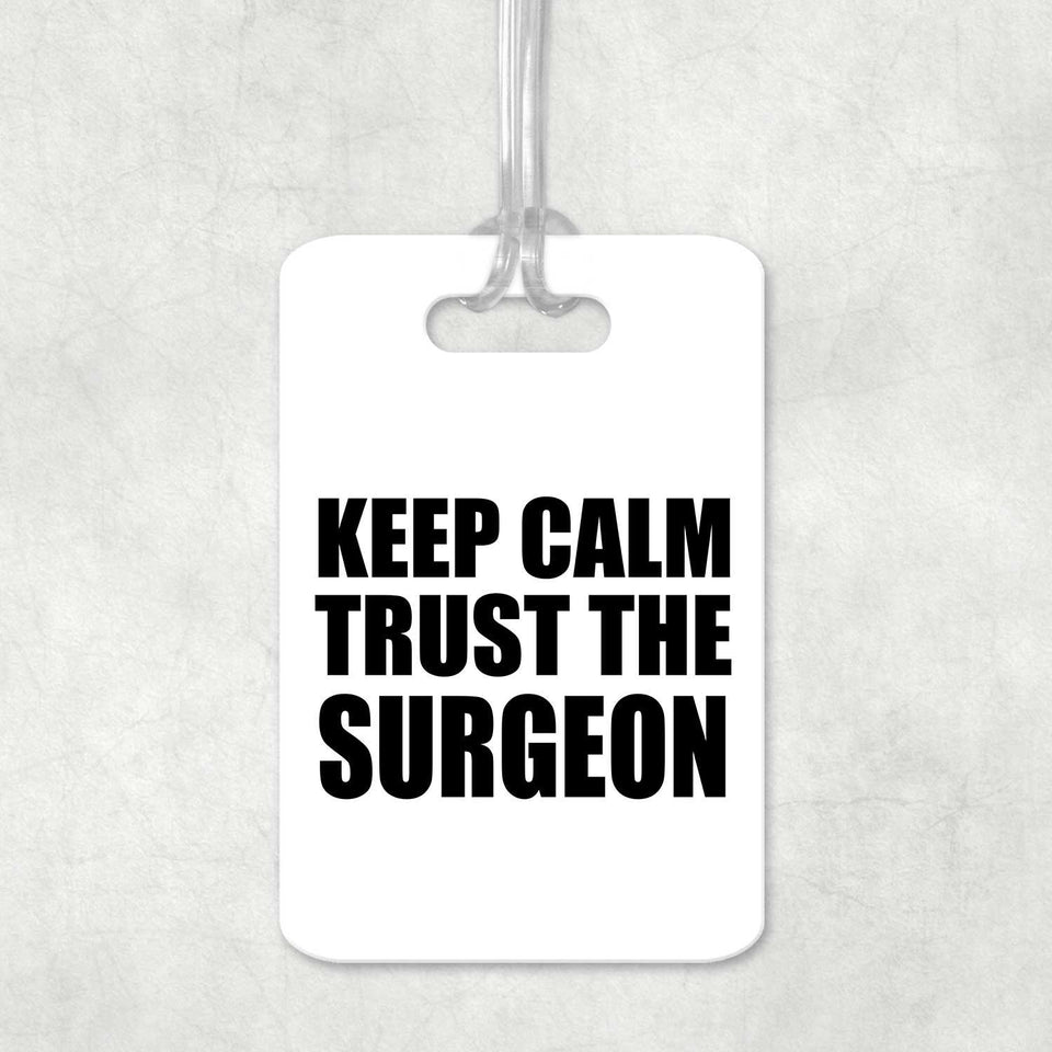 Keep Calm and Trust The Surgeon - Luggage Bag Tag