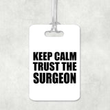 Keep Calm and Trust The Surgeon - Luggage Bag Tag