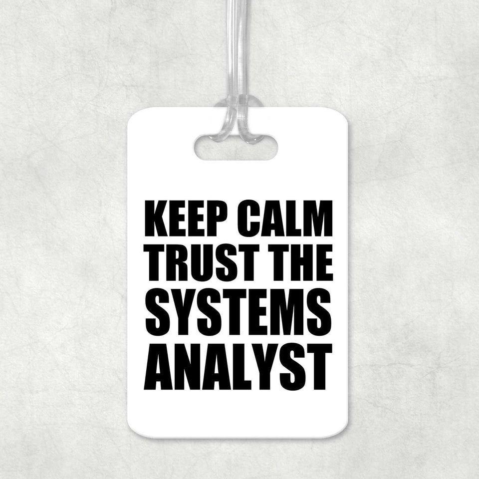Keep Calm and Trust The Systems Analyst - Luggage Bag Tag
