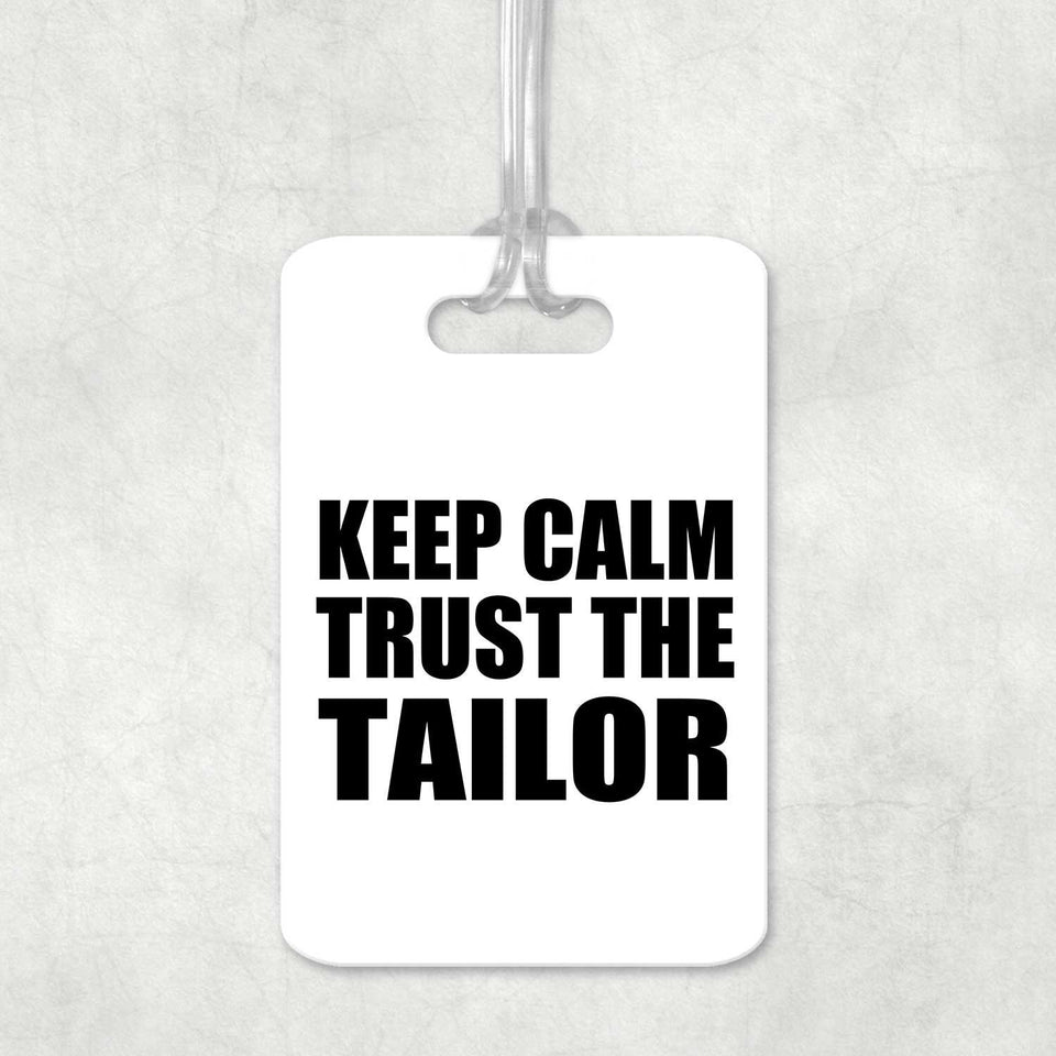Keep Calm and Trust The Tailor - Luggage Bag Tag