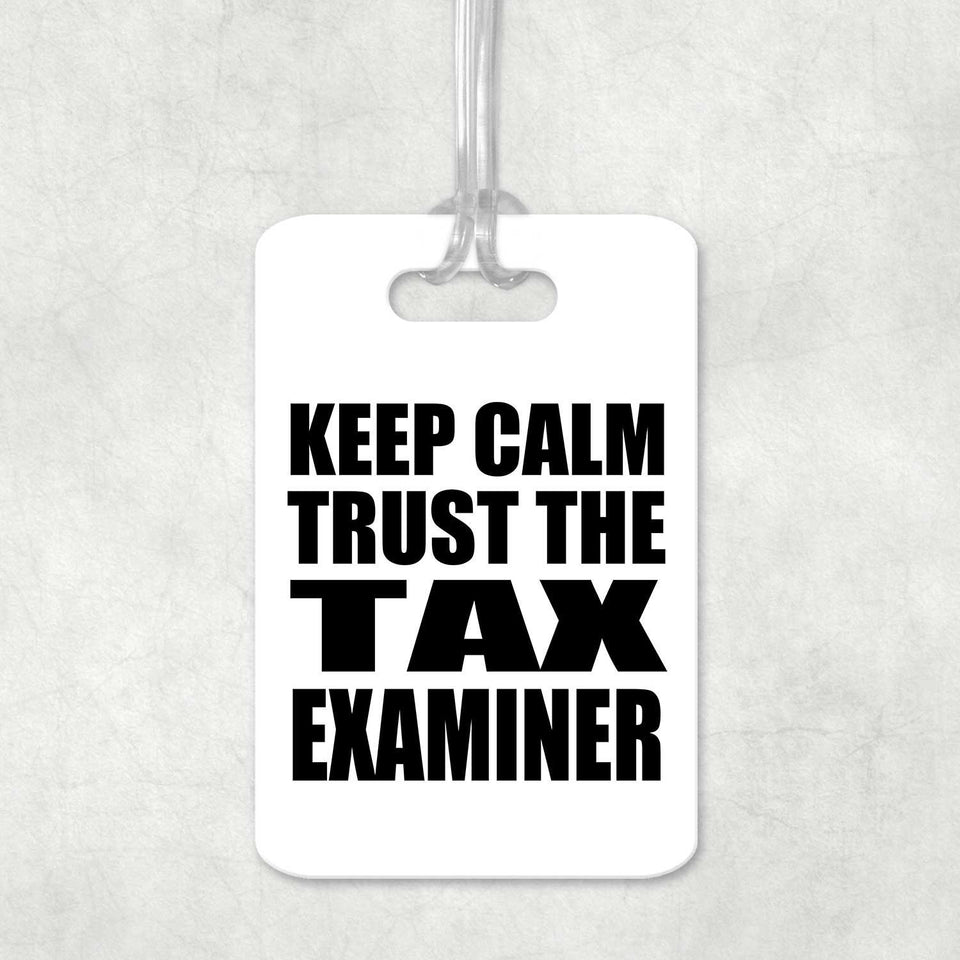 Keep Calm and Trust The Tax Examiner - Luggage Bag Tag