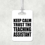 Keep Calm and Trust The Teaching Assistant - Luggage Bag Tag