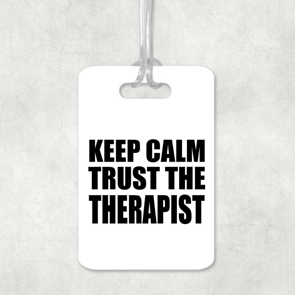 Keep Calm and Trust The Therapist - Luggage Bag Tag
