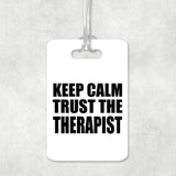 Keep Calm and Trust The Therapist - Luggage Bag Tag