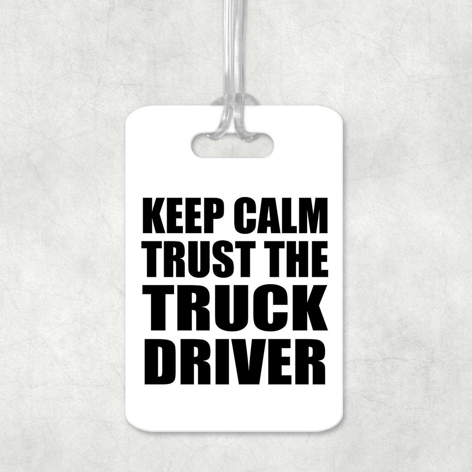 Keep Calm and Trust The Truck Driver - Luggage Bag Tag