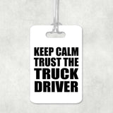 Keep Calm and Trust The Truck Driver - Luggage Bag Tag