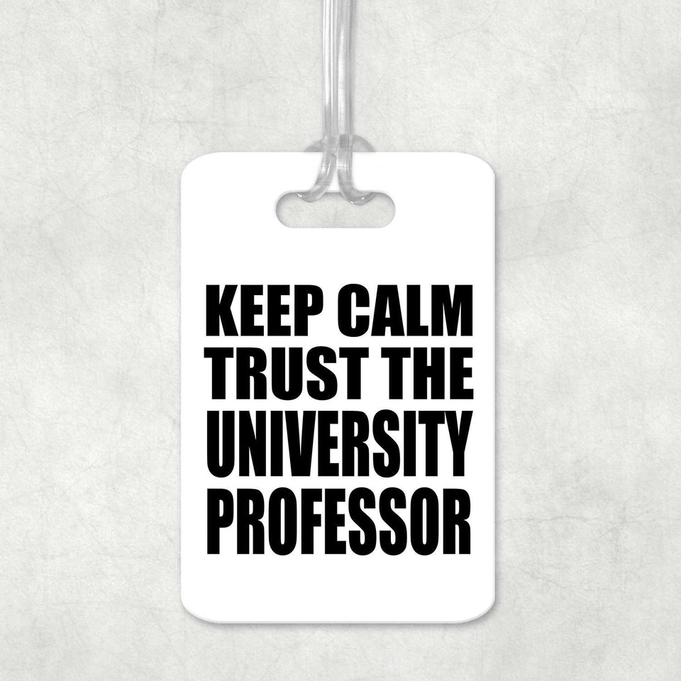 Keep Calm and Trust The University Professor - Luggage Bag Tag