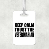 Keep Calm and Trust The Veterinarian - Luggage Bag Tag