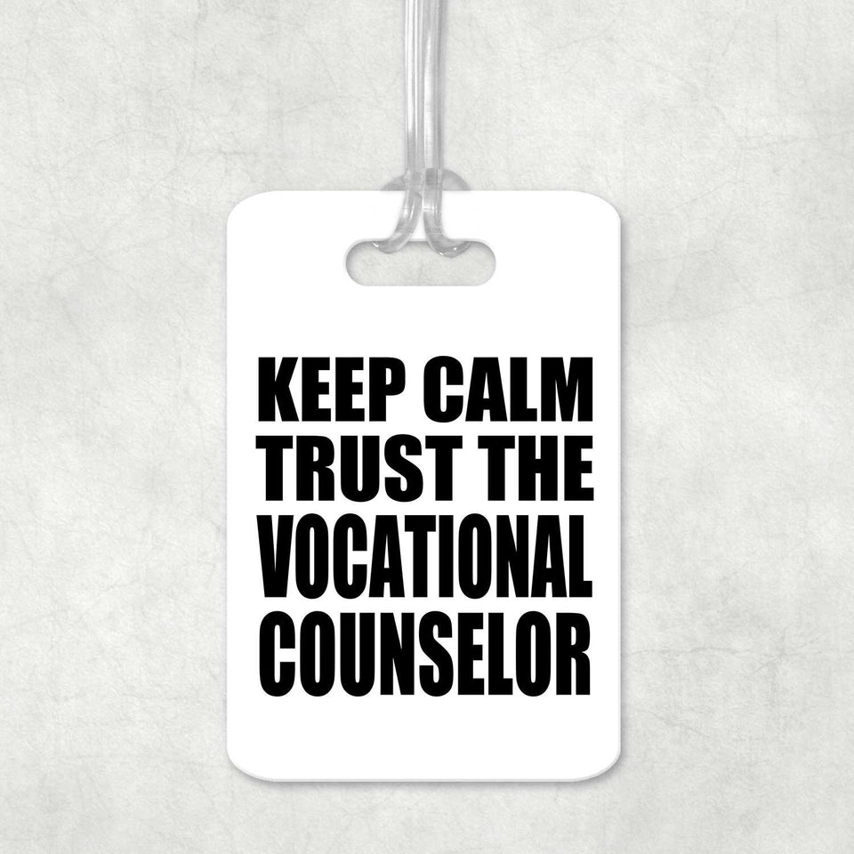 Keep Calm and Trust The Vocational Counselor - Luggage Bag Tag