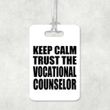 Keep Calm and Trust The Vocational Counselor - Luggage Bag Tag