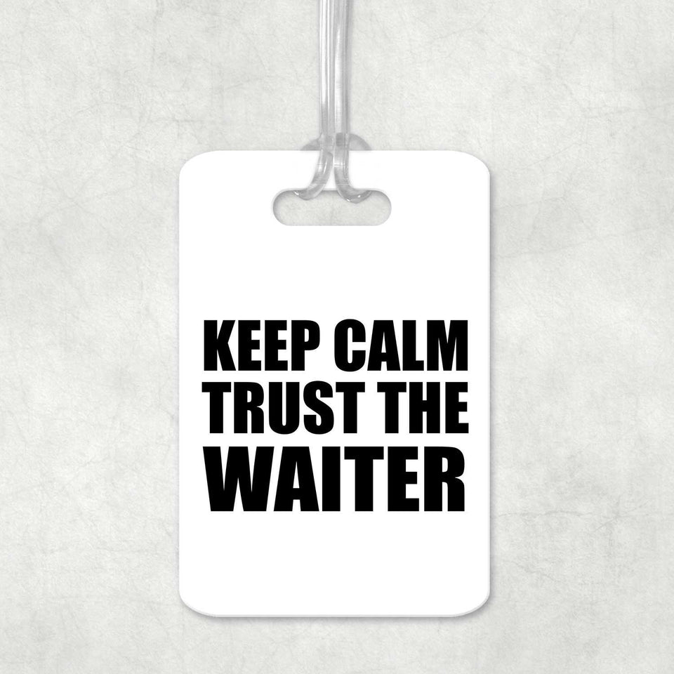 Keep Calm and Trust The Waiter - Luggage Bag Tag