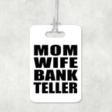 Mom Wife Bank Teller - Luggage Bag Tag