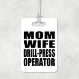 Mom Wife Drill-Press Operator - Luggage Bag Tag
