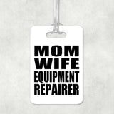 Mom Wife Equipment Repairer - Luggage Bag Tag