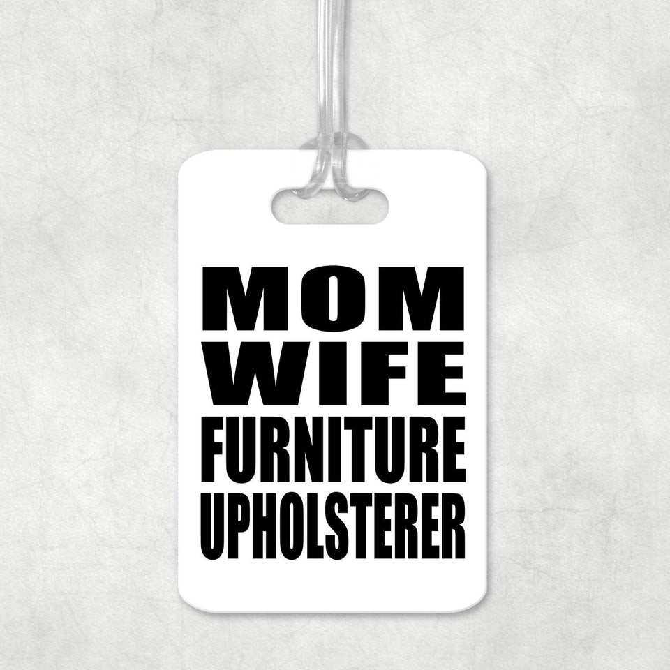 Mom Wife Furniture Upholsterer - Luggage Bag Tag