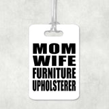 Mom Wife Furniture Upholsterer - Luggage Bag Tag