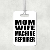 Mom Wife Machine Repairer - Luggage Bag Tag