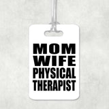 Mom Wife Physical Therapist - Luggage Bag Tag